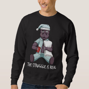 Tired Lazy Hippo The Struggle Is Real Getting Out  Sweatshirt
