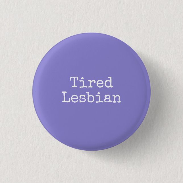tired lesbian 3 cm round badge (Front)