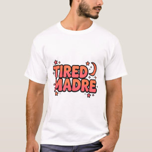 TIRED MADRE — Spanglish Latina Mum Shirt