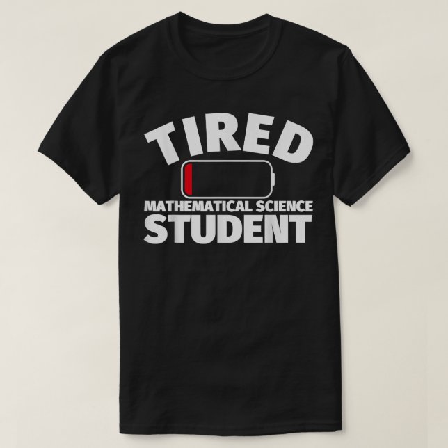 Tired Mathematical Science student  T-Shirt (Design Front)
