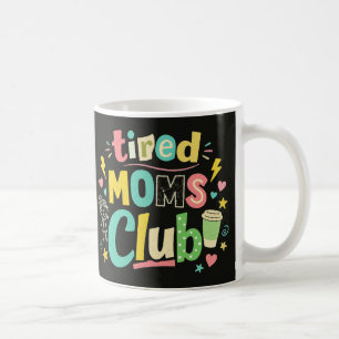 Tired Moms Club Coffee Mom Humor Mug