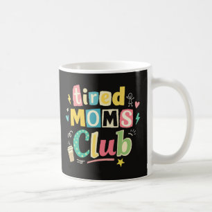Tired Moms Club Coffee Mom Humor Mug