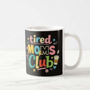 Tired Moms Club Coffee Mom Humor Mug