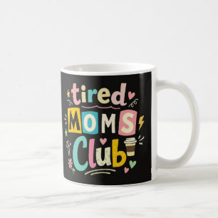 Tired Moms Club Coffee Mom Humor Mug