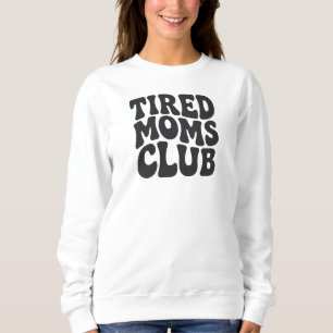 Tired Moms Club Funny Mom Life Sweatshirt