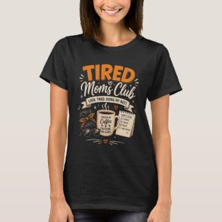 Tired Moms Club Mother's Day Mum Life  T-Shirt