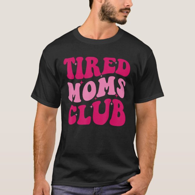 Tired Moms Club  Mum Saying Cute Mum Mummy Groovy T-Shirt (Front)