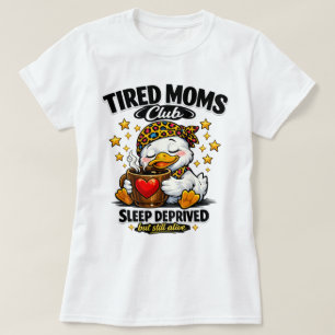 Tired Moms Club Sleep Deprived Duck Coffee Lover F T-Shirt