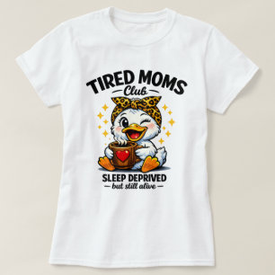 Tired Moms Club Sleep Deprived Duck Coffee Lover F T-Shirt