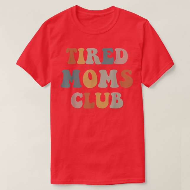 Tired Moms Club  T-Shirt (Design Front)