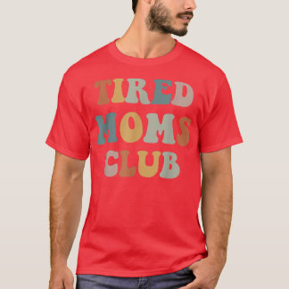Tired Moms Club  T-Shirt