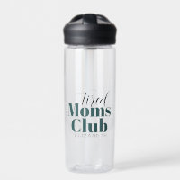 Tired moms Club Water Bottle