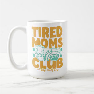 Tired Moms Coffee Club Caffeinated Mama Motherhood Mug