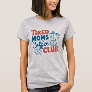 Tired Moms Coffee Club - Mother's Day T-Shirt