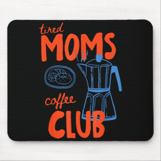 Tired moms coffee club mum life happy mother's day mouse mat