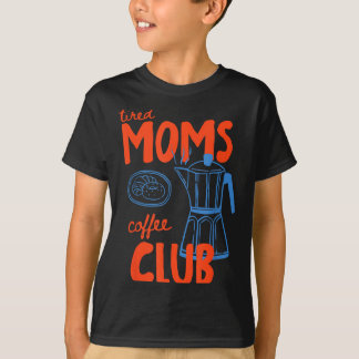 Tired moms coffee club mum life happy mother's day T-Shirt