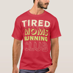 Tired Moms Running Club Mother Runner Marathon Mum T-Shirt