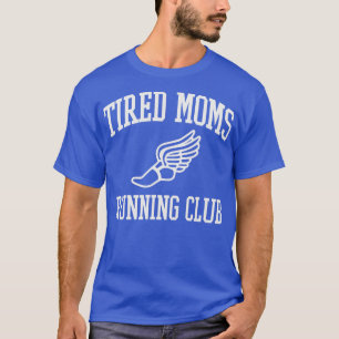 Tired Moms Running Club Mother Runner Marathon Mum T-Shirt
