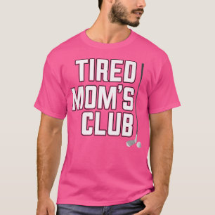 Tired Mum'S Club Golf Club Cool Funny Mum Birthday T-Shirt