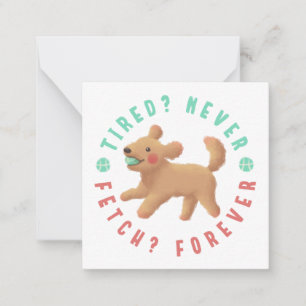 Tired? Never. Fetch? Forever. Goldendoodle Card
