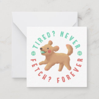 Tired? Never. Fetch? Forever. Goldendoodle  Card