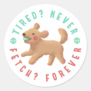 Tired? Never. Fetch? Forever. Goldendoodle  Classic Round Sticker