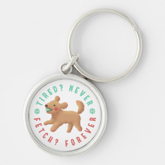 Tired? Never. Fetch? Forever. Goldendoodle  Key Ring (Front)