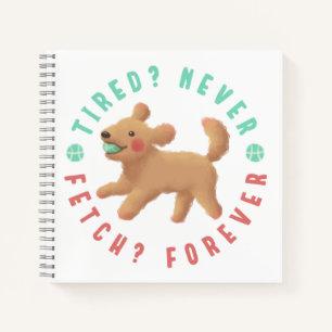 Tired? Never. Fetch? Forever. Goldendoodle Notebook