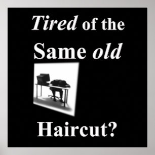Tired of getting same old Haircut Poster Matte