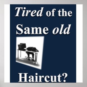 Tired of getting same old Haircut Poster Matte