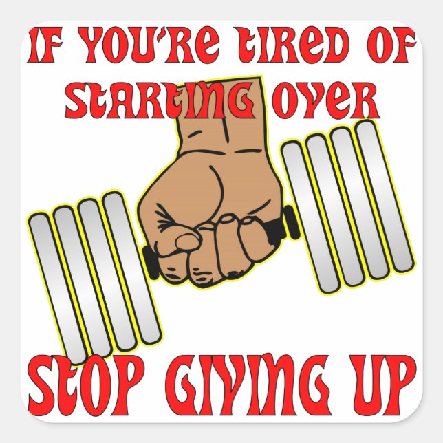 Tired Of Starting Over Stop Giving Up Square Sticker (Front)