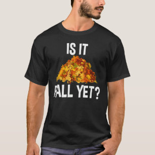 Tired Of Summer Heat  Is It Fall Yet T-Shirt