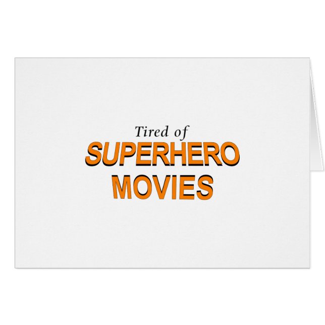 Tired Of Superhero Movies (Front Horizontal)