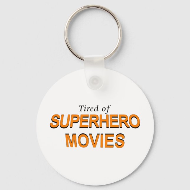 Tired Of Superhero Movies Key Ring (Front)