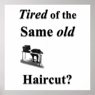 Tired of the same old Haircut Poster Matte