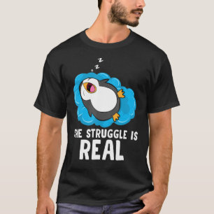 Tired Penguin The Struggle Is Real Lazy Penguin An T-Shirt