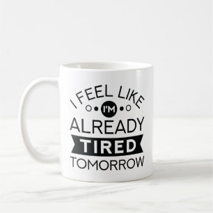 Tired Tomorrow Coffee Mug