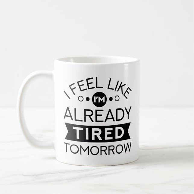 Tired Tomorrow Coffee Mug (Left)
