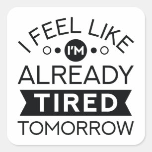 Tired Tomorrow Square Sticker