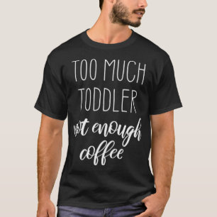 Tired Young Mum Too Much Toddler Not adventure cat T-Shirt