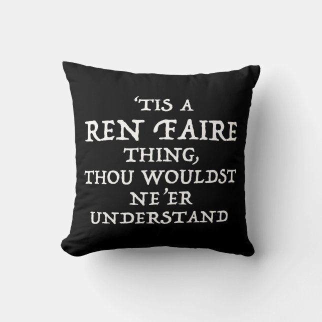 'Tis A Ren Faire Thing Funny Renaissance Festival Cushion (Front)