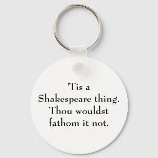 'Tis a Shakespeare thing. Key Ring