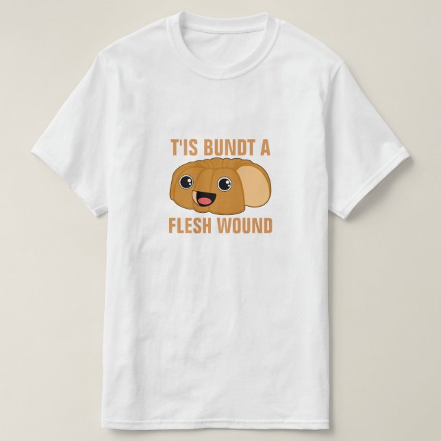 T'is Bundt a Flesh Wound T-Shirt (Design Front)