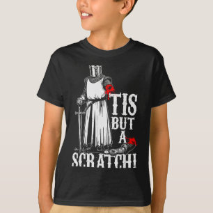 Tis But A Scratch! Funny Design  T-Shirt