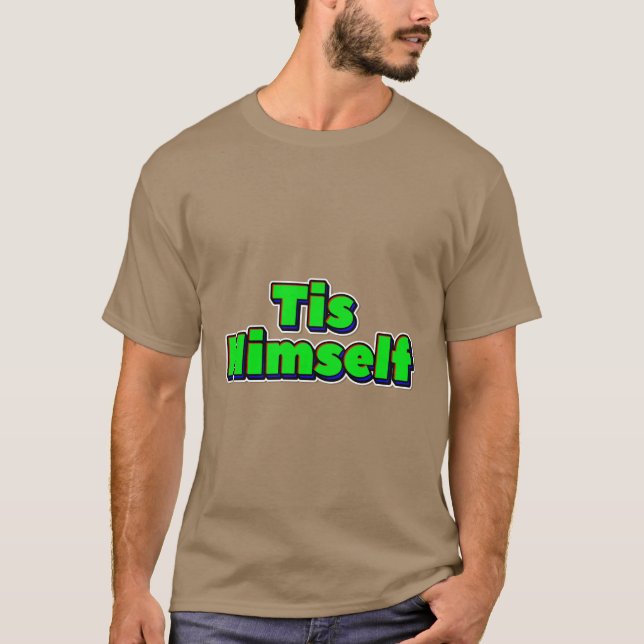 Tis Himself T-Shirt (Front)