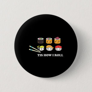 Tis How I Roll Shushi Happy Sushi Anime Japanese F 6 Cm Round Badge
