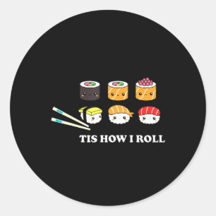 Tis How I Roll Shushi Happy Sushi Anime Japanese F Classic Round Sticker