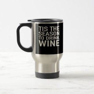Tis Season To Drink Wine Travel Mug