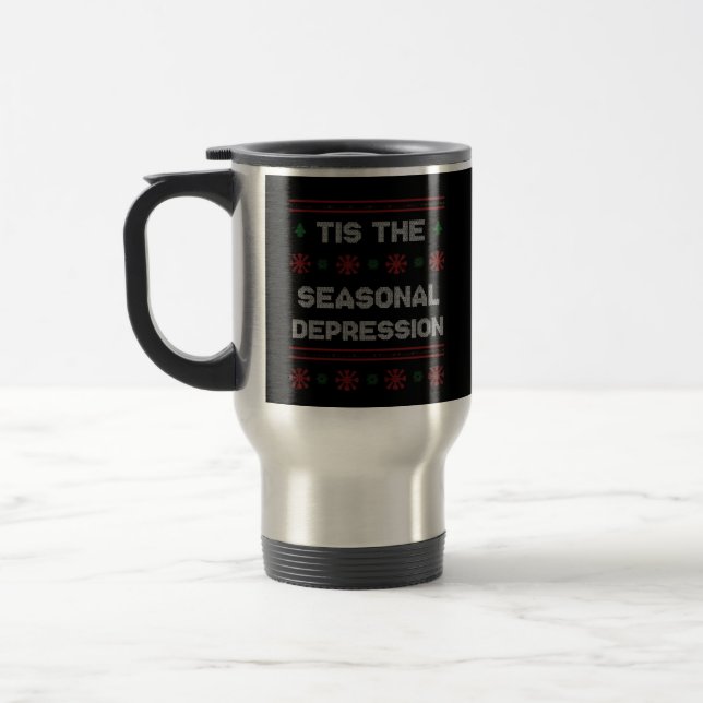 Tis Seasonal Depression Meme Quote Travel Mug (Left)