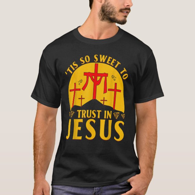 Tis so sweet to trust in Jesus T-Shirt (Front)